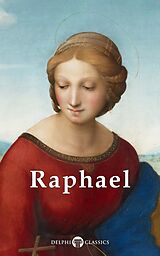E-Book (epub) Delphi Complete Works of Raphael (Illustrated) von Raphael Raphael
