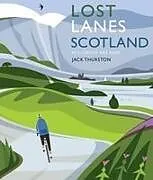 Kartonierter Einband Lost Lanes Scotland von Jack Thurston
