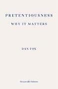 Kartonierter Einband Pretentiousness: Why it Matters von Dan Fox