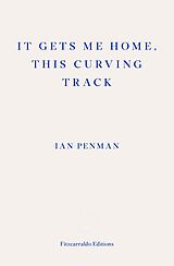 E-Book (epub) It Gets Me Home, This Curving Track von Ian Penman