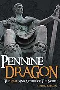 E-Book (epub) Pennine Dragon The Real King Arthur of The North von Simon Keegan