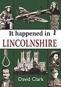 E-Book (epub) It Happened in Lincolnshire von David Clark