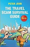 Kartonierter Einband The Travel Scam Survival Guide [2018 Edition] von Peter John