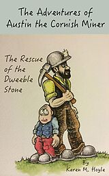 eBook (epub) The Adventures of Austin the Cornish Miner: The Rescue of the Dweeble Stone de Karen M. Hoyle