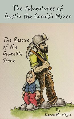 eBook (epub) The Adventures of Austin the Cornish Miner: The Rescue of the Dweeble Stone de Karen M. Hoyle