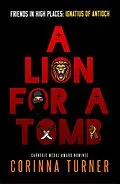 E-Book (epub) A Lion for a Tomb (Friends in High Places, #4) von Corinna Turner
