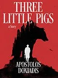 E-Book (epub) Three Little Pigs: A Novel von Apostolos Doxiadis