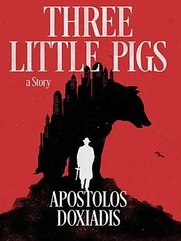 E-Book (epub) Three Little Pigs: A Novel von Apostolos Doxiadis