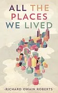 E-Book (epub) All The Places We Lived von Richard Owain Roberts