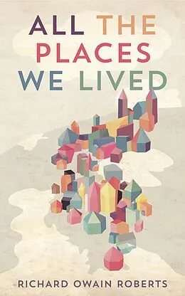 E-Book (epub) All The Places We Lived von Richard Owain Roberts