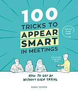 Fester Einband 100 Tricks to Appear Smart In Meetings von Sarah Cooper