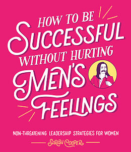 Livre Relié How to Be Successful Without Hurting Men's Feelings de Sarah Cooper