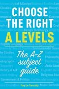 E-Book (epub) Choose the right A levels : The A-Z Subject Guide von Ray Le Tarouilly