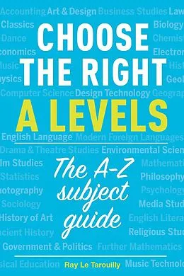 E-Book (epub) Choose the right A levels : The A-Z Subject Guide von Ray Le Tarouilly