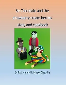 E-Book (epub) Sir Chocolate and the Strawberry Cream Berries von Robbie Cheadle, Michael Cheadle