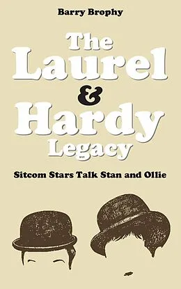 E-Book (epub) The Laurel and Hardy Legacy: Sitcom Stars Talk Stan and Ollie von Barry Brophy