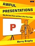 E-Book (epub) Awful Presentations: Why We Have Them and How to Put Them Right von Barry Brophy
