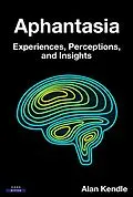 E-Book (epub) Aphantasia: Experiences, Perceptions, and Insights von Alan Kendle