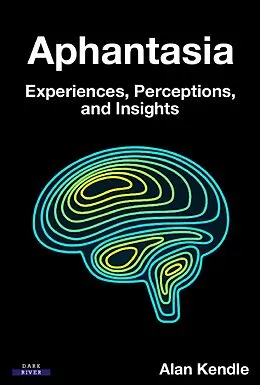 E-Book (epub) Aphantasia: Experiences, Perceptions, and Insights von Alan Kendle