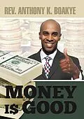 E-Book (epub) Money Is Good von Rev. Anthony K. Boakye