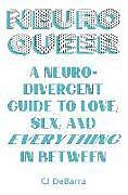 Couverture cartonnée Neuroqueer: A Neurodivergent Guide to Love, Sex, and Everything in Between de Cj Debarra