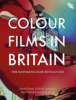 E-Book (epub) Colour Films in Britain von Sarah Street, Keith M. Johnston, Paul Frith