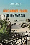E-Book (epub) Eight Hundred Leagues on the Amazon von Jules Verne