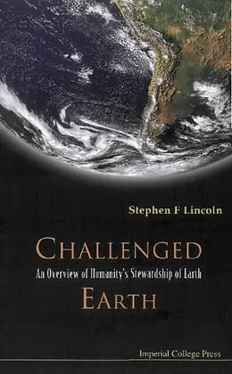 E-Book (pdf) Challenged Earth: An Overview Of Humanity's Stewardship Of Earth von Lincoln Stephen F Lincoln