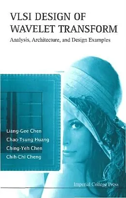 E-Book (pdf) Vlsi Design Of Wavelet Transform: Analysis, Architecture, And Design Examples von Chen Liang-gee Chen, Huang Chao-tsung Huang, Chen Ching-yeh Chen