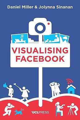 E-Book (epub) Visualising Facebook von Daniel Miller, Jolynna Sinanan