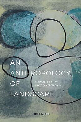 eBook (epub) An Anthropology of Landscape de Christopher Tilley of Anthropology & Archaeology UCL, Kate Cameron-Daum