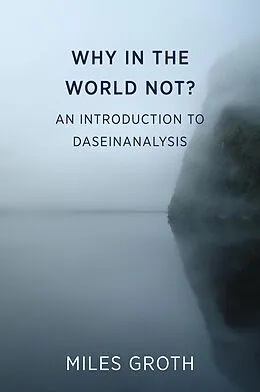 E-Book (epub) Why in the World Not? An Introduction to Daseinanalysis von Groth Miles