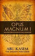 E-Book (epub) Opus Magnum I: Adventures in Mystical Humour von Abu Kasem