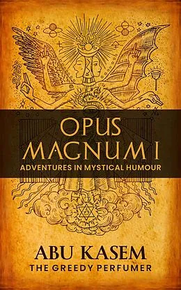 E-Book (epub) Opus Magnum I: Adventures in Mystical Humour von Abu Kasem