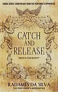 E-Book (epub) Catch and Release: Who is the Beast? (Short Reads from the Perfumer's Apprentice, #2) von Radamés da Silva