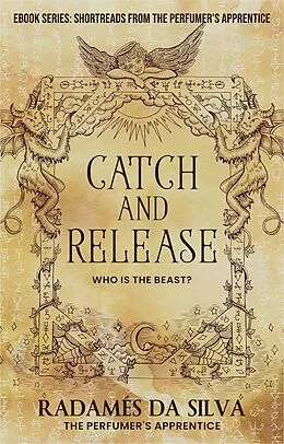E-Book (epub) Catch and Release: Who is the Beast? (Short Reads from the Perfumer's Apprentice, #2) von Radamés da Silva