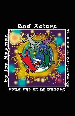 E-Book (epub) Bad Actors: The Multiverse Refugees Trilogy von Ira Nayman