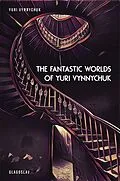 E-Book (epub) The Fantastic Worlds of Yuri Vynnychuk von Yuri Vynnychuk