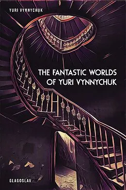 E-Book (epub) The Fantastic Worlds of Yuri Vynnychuk von Yuri Vynnychuk