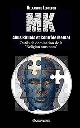 Fester Einband MK - Abus Rituels & Contrôle Mental: Outils de domination de la "religion sans nom" von Alexandre Lebreton