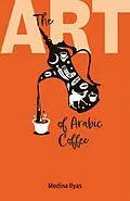 E-Book (epub) The Art of Arabic Coffee von Medina Ilyas