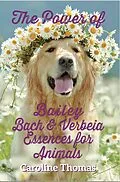 E-Book (epub) The Power of Bailey, Bach and Verbeia Essences for Animals von Caroline Thomas