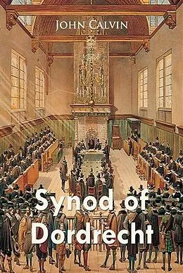 E-Book (pdf) Synod of Dordrecht von John Calvin