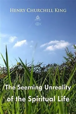 E-Book (epub) Seeming Unreality of the Spiritual Life von Henry Churchill King