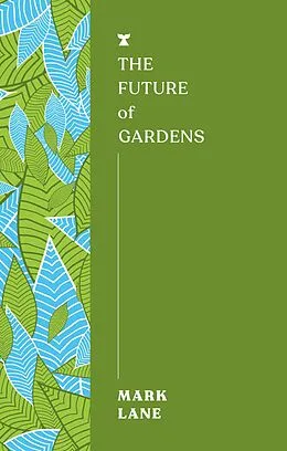 E-Book (epub) The Future of Gardens von Mark Lane