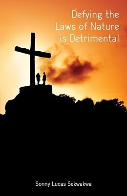 E-Book (epub) Defying the Laws of Nature is Detrimental von Sonny Lucas Sekwakwa