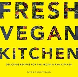Couverture cartonnée Fresh Vegan Kitchen: Delicious Recipes for the Vegan and Raw Kitchen de David Bailey, Charlotte Bailey