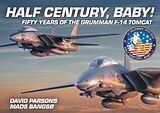 Livre Relié Half Century, Baby! - Fifty Years of the Grumman F-14 Tomcat de David Parsons, Mads Bangso