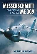 Livre Relié Messerschmitt Me 309 Development & Politics de Calum E. Douglas, Dan Sharp