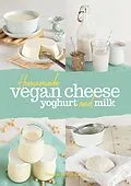 E-Book (epub) Homemade Vegan Cheese, Yogurt and Milk von Holzl-Singh Yvonne Holzl-Singh